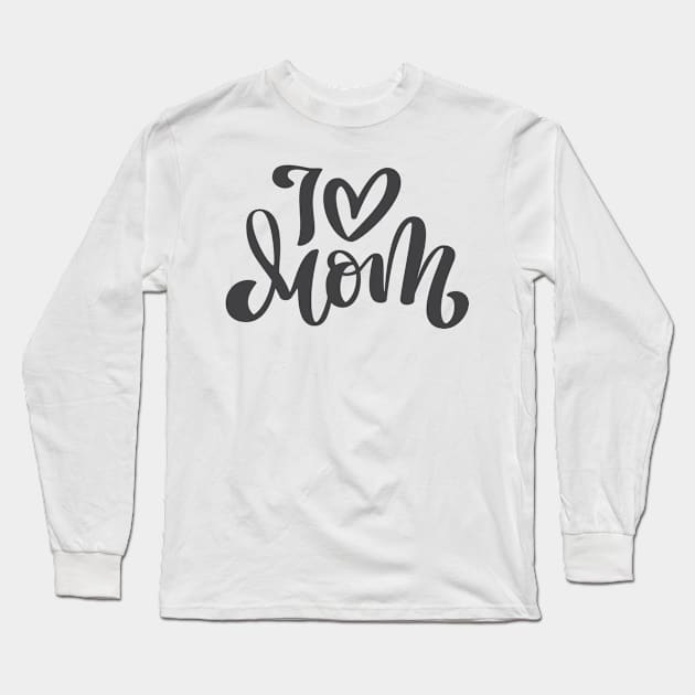 I Love Mom Long Sleeve T-Shirt by GearGoodies